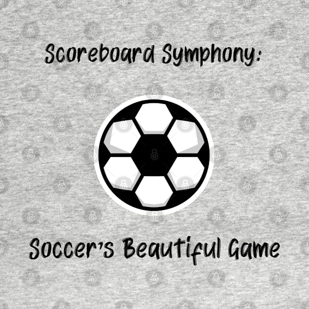 Scoreboard Symphony: Soccer's Beautiful Game Soccer by PrintVerse Studios